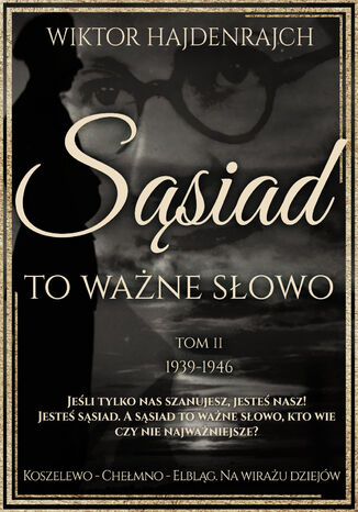 Sąsiad to ważne słowo. Tom II: Koszelewo - Chełmno - Elbląg. Na wirażu dziejów Wiktor Hajdenrajch - okladka książki