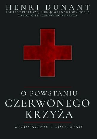 O powstaniu Czerwonego Krzyża. Wspomnienie z Solferino Henri Dunant - okladka książki