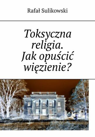 Toksyczna religia Rafał Sulikowski - okladka książki