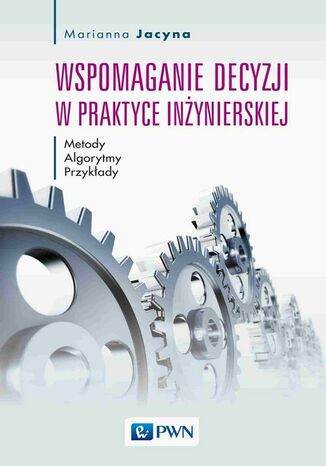 Wspomaganie decyzji w praktyce inżynierskiej Marianna Jacyna - okladka książki