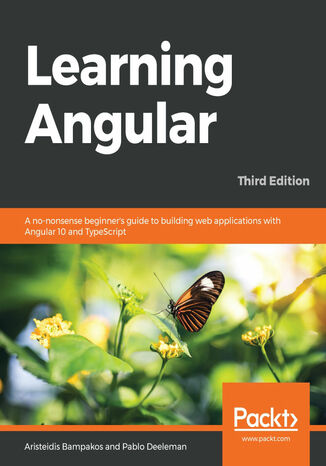 Learning Angular. A no-nonsense beginner's guide to building web applications with Angular 10 and TypeScript - Third Edition Aristeidis Bampakos, Pablo Deeleman - okladka książki