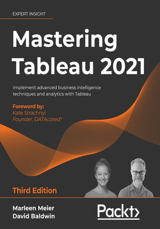Mastering Tableau 2021. Implement advanced business intelligence techniques and analytics with Tableau - Third Edition Marleen Meier, David Baldwin, Kate Strachnyi - okladka książki