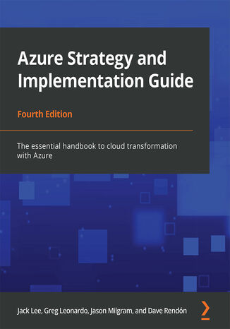 Azure Strategy and Implementation Guide. The essential handbook to cloud transformation with Azure - Fourth Edition Jack Lee, Greg Leonardo, Jason Milgram, Dave Rendón - okladka książki