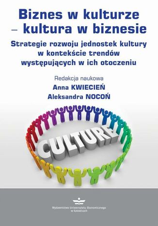 Biznes w kulturze  kultura w biznesie Anna Kwiecień, Aleksandra Nocoń - okladka książki