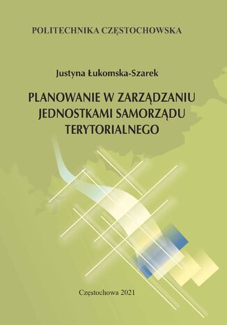 Planowanie w zarządzaniu jednostkami samorządu terytorialnego Justyna Łukomska-Szarek - okladka książki