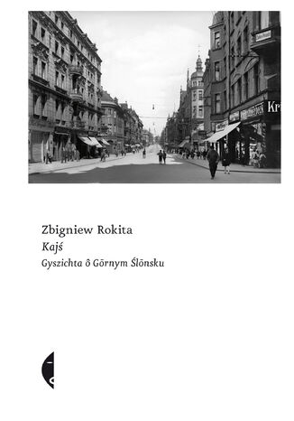 Kajś [edycyj ślnsk]. Gyszichta ô Grnym Ślnsku Zbigniew Rokita - okladka książki