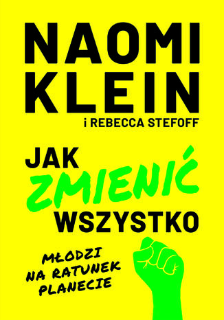 Jak zmienić wszystko. Młodzi na ratunek planecie Naomi Klein, Rebecca Stefoff - okladka książki