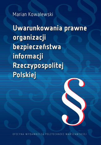 Uwarunkowania prawne organizacji bezpieczeństwa informacji Rzeczypospolitej Polskiej Marian Kowalewski - okladka książki