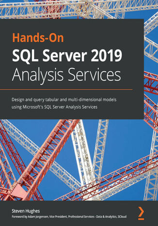 Hands-On SQL Server 2019 Analysis Services. Design and query tabular and multi-dimensional models using Microsoft's SQL Server Analysis Services Steven Hughes - okladka książki