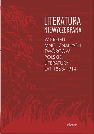 Literatura niewyczerpana. W kręgu mniej znanych twórców polskiej literatury lat 1863-1914 Krzysztof Fiołek - okladka książki