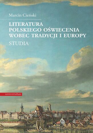 Literatura polskiego oświecenia wobec tradycji i Europy. Studia Marcin Cieński - okladka książki