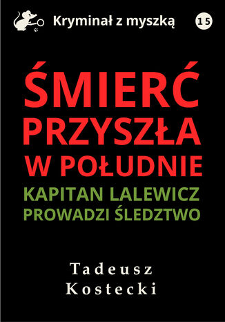 Śmierć przyszła w południe Tadeusz Kostecki - okladka książki