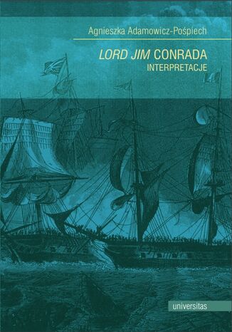 "Lord Jim" Conrada. Interpretacje Agnieszka Adamowicz-Pośpiech - okladka książki