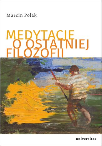 Medytacje o ostatniej filozofii Marcin Polak - okladka książki