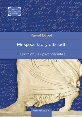 Mesjasz, który odszedł. Bruno Schulz i psychoanaliza 97883-242-3237-6 - okladka książki