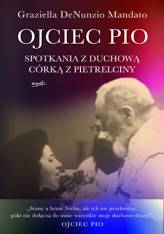 Ojciec Pio. Spotkania z duchową córką z Pietrelciny Graziella DeNunzio-Mandato - okladka książki