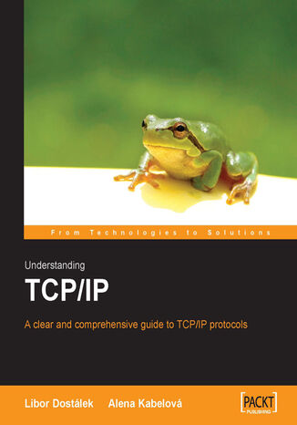 Understanding TCP/IP. A clear and comprehensive guide to TCP/IP protocols Libor Dost?É?íÂ!°lek,  Alena Kabelov?É?íÂ!°, CP Books a.s. - okladka książki