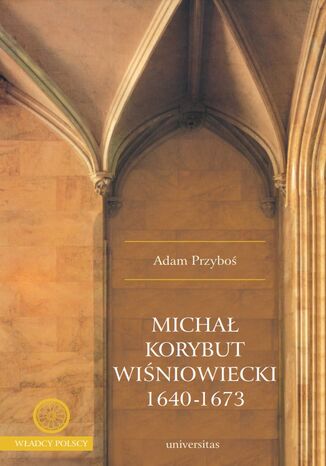 Michał Korybut Wiśniowiecki 1640-1673 Adam Przyboś - okladka książki