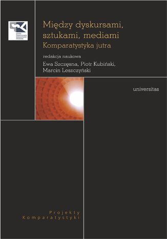 Między dyskursami, sztukami, mediami. Komparatystyka jutra praca zbiorowa - okladka książki