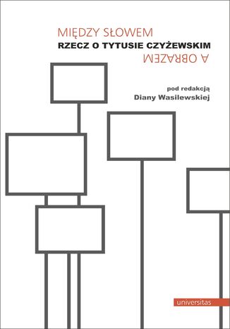 Między słowem a obrazem. Rzecz o Tytusie Czyżewskim Diana Wasilewska - okladka książki