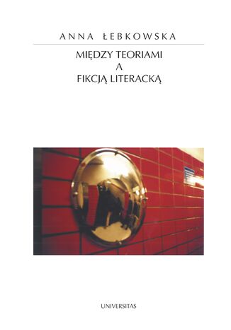 Między teoriami a fikcją literacką Anna Łebkowska - okladka książki