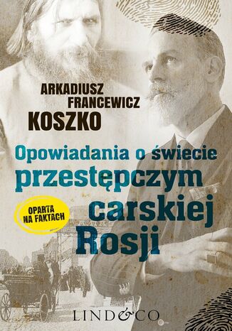 Opowiadania o świecie przestępczym Carskiej Rosji. Pamiętniki szefa. Tom 3 Arkadiusz Francewicz Koszko - okladka książki