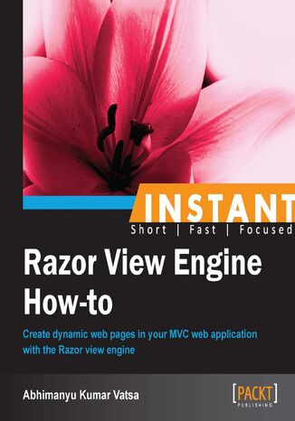 Instant Razor View Engine How-to. Create dynamic web pages in your MVC web application with the Razor view engine Abhimanyu Kumar Vatsa - okladka książki