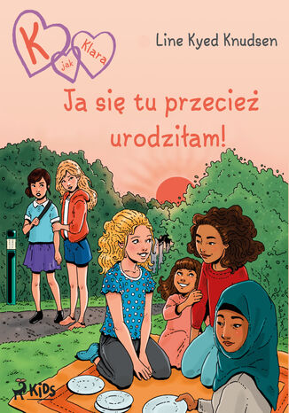 K jak Klara (23): Ja się tu przecież urodziłam! Line Kyed Knudsen - okladka książki