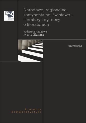 Narodowe, regionalne, kontynentalne, światowe - literatury i dyskursy o literaturach Marta Skwara - okladka książki