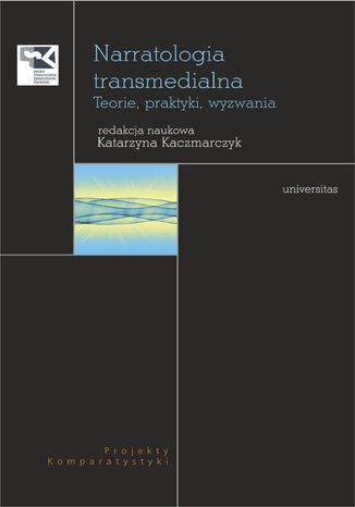 Narratologia transmedialna. Teorie, praktyki, wyzwania Katarzyna Kaczmarczyk - okladka książki