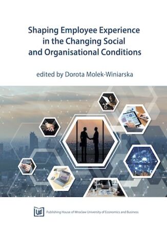 Shaping Employee Experience in the Changing Social and Organisation Conditions Dorota Molek-Winiarska (red.) - okladka książki