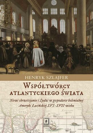 Współtwórcy atlantyckiego świata Henryk Szlajfer - okladka książki