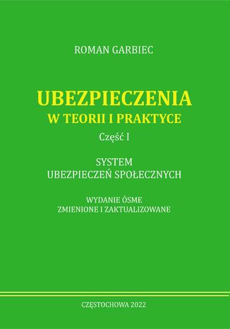 Ubezpieczenia w teorii i praktyce. Część i system ubezpieczeń społecznych. Wydanie ósme zmienione i zaktualizowane Roman Garbiec - okladka książki