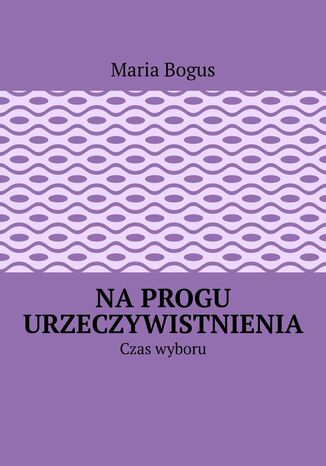 Na progu urzeczywistnienia Maria Bogus - okladka książki