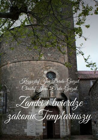 Zamki i twierdze zakonu Templariuszy Krzysztof Derda-Guizot - okladka książki