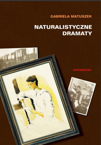 Naturalistyczne dramaty Gabriela Matuszek - okladka książki