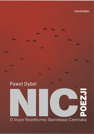 Nic poezji. O liryce filozoficznej Stanisława Czerniaka Paweł Dybel - okladka książki