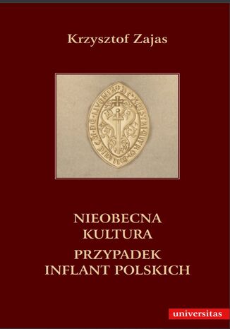 Nieobecna kultura. Przypadek Inflant Polskich Krzysztof Zajas - okladka książki