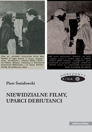 Niewidzialne filmy, uparci debiutanci Piotr Śmiałowski - okladka książki