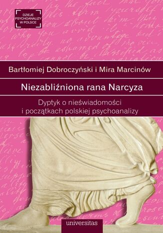 Niezabliźniona rana Narcyza. Dyptyk o nieświadomości i początkach polskiej psychoanalizy praca zbiorowa - okladka książki