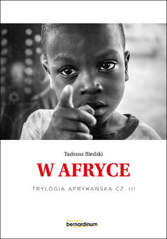 Trylogia Afrykańska (#3). W Afryce. Trylogia Afrykańska część 3 Tadeusz Biedzki - okladka książki