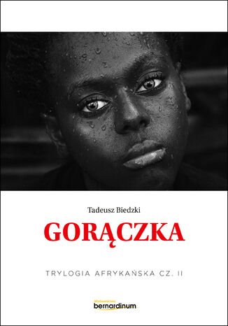 Trylogia Afrykańska (#2). Gorączka. Trylogia Afrykańska część 2 Tadeusz Biedzki - okladka książki