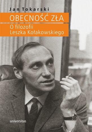 Obecność zła. O filozofii Leszka Kołakowskiego Jan Tokarski - okladka książki