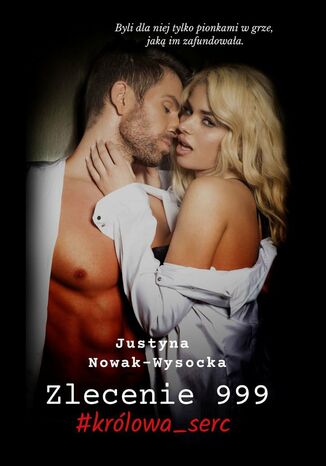 Zlecenie 999 #królowa_serc Justyna Nowak-Wysocka - okladka książki