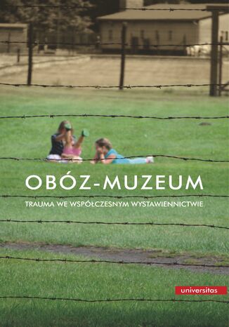 Obóz-muzeum. Trauma we współczesnym wystawiennictwie praca zbiorowa - okladka książki