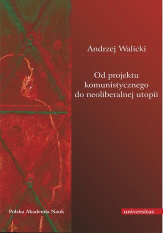 Od projektu komunistycznego do neoliberalnej utopii Andrzej Walicki - okladka książki