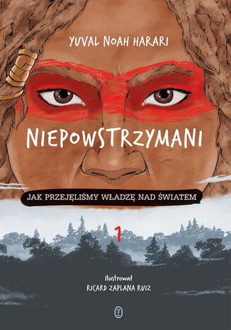 Niepowstrzymani. Jak przejęliśmy władzę nad światem Yuval Noah Harari - okladka książki