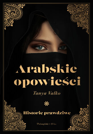 Arabskie opowieści. Historie prawdziwe Tanya Valko - okladka książki