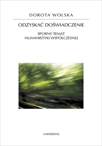 Odzyskać doświadczenie. Sporny temat humanistyki współczesnej Dorota Wolska - okladka książki