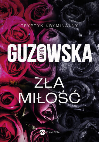 Zła miłość. Trzy cnoty. Tom 1 Marta Guzowska - okladka książki